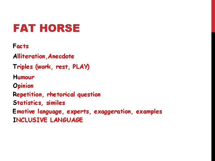 FAT HORSE Facts Alliteration, Anecdote Triples (work, rest, PLAY) Humour Opinion Repetition, rhetorical question