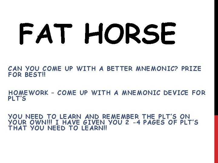 FAT HORSE CAN YOU COME UP WITH A BETTER MNEMONIC? PRIZE FOR BEST!! HOMEWORK