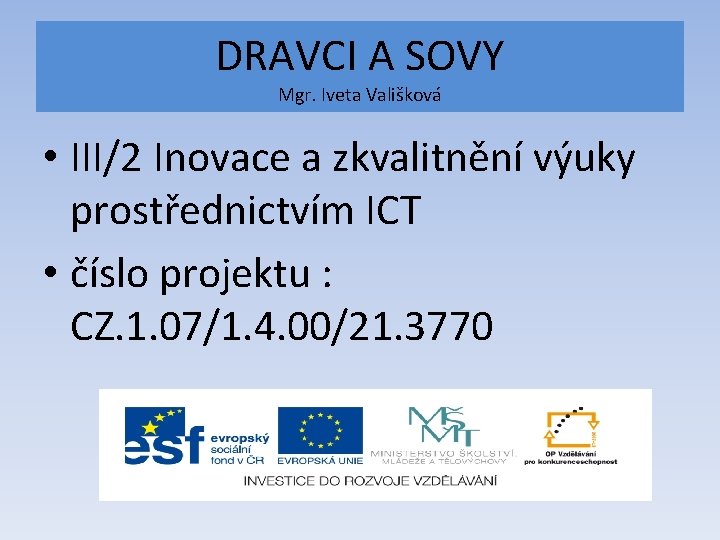 DRAVCI A SOVY Mgr. Iveta Vališková • III/2 Inovace a zkvalitnění výuky prostřednictvím ICT DRAVCI A SOVY Mgr. Iveta Vališková • III/2 Inovace a zkvalitnění výuky prostřednictvím ICT