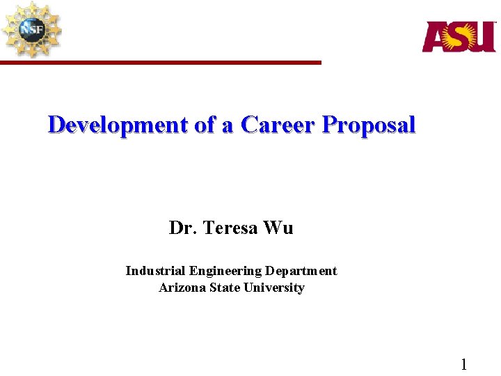 Development of a Career Proposal Dr. Teresa Wu Industrial Engineering Department Arizona State University