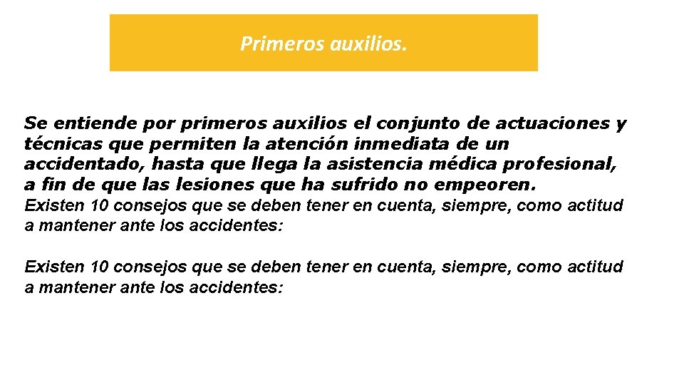 Primeros auxilios. Se entiende por primeros auxilios el conjunto de actuaciones y técnicas que