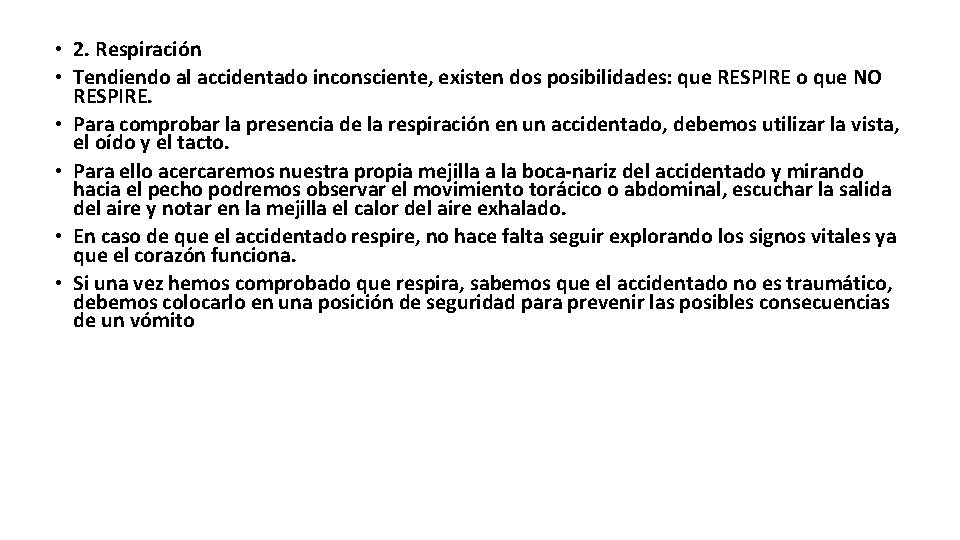 • 2. Respiración • Tendiendo al accidentado inconsciente, existen dos posibilidades: que RESPIRE
