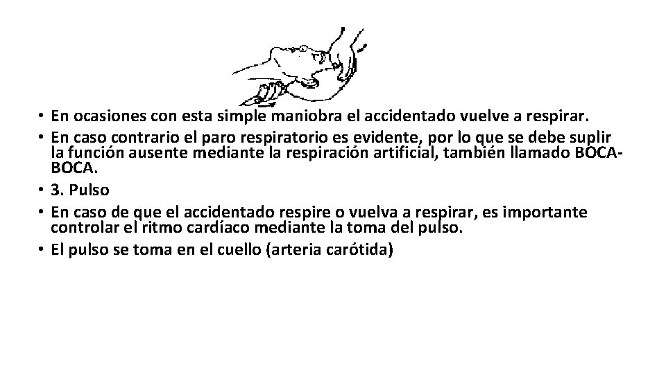  • En ocasiones con esta simple maniobra el accidentado vuelve a respirar. •