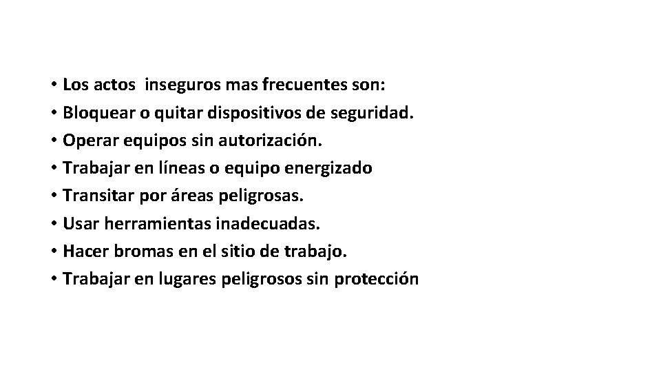  • Los actos inseguros mas frecuentes son: • Bloquear o quitar dispositivos de