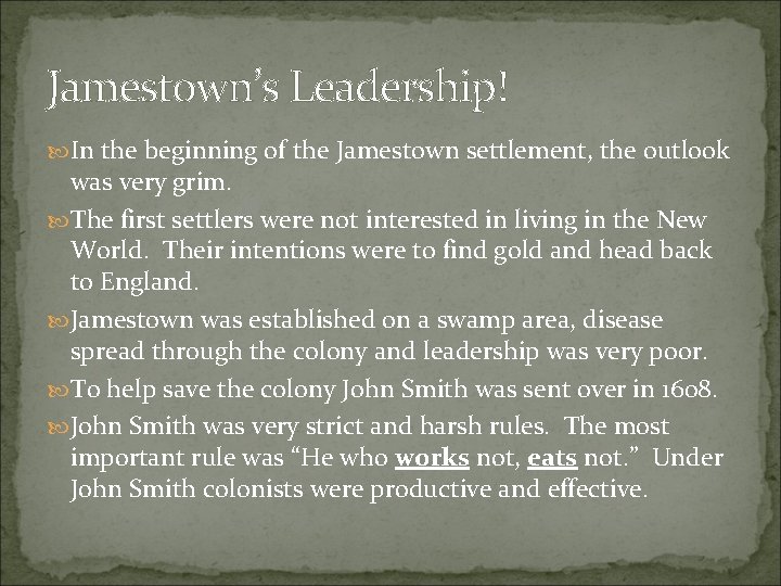 Jamestown’s Leadership! In the beginning of the Jamestown settlement, the outlook was very grim. Jamestown’s Leadership! In the beginning of the Jamestown settlement, the outlook was very grim.