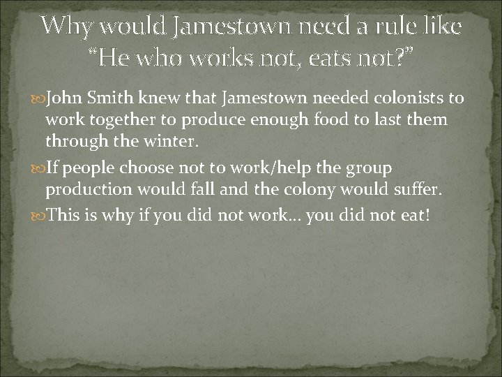 Why would Jamestown need a rule like “He who works not, eats not? ” Why would Jamestown need a rule like “He who works not, eats not? ”