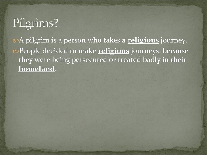 Pilgrims? A pilgrim is a person who takes a religious journey. People decided to Pilgrims? A pilgrim is a person who takes a religious journey. People decided to