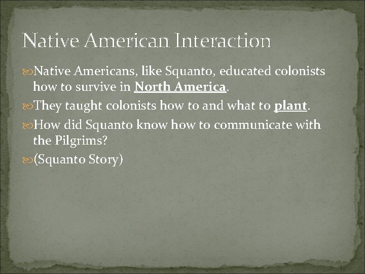 Native American Interaction Native Americans, like Squanto, educated colonists how to survive in North Native American Interaction Native Americans, like Squanto, educated colonists how to survive in North