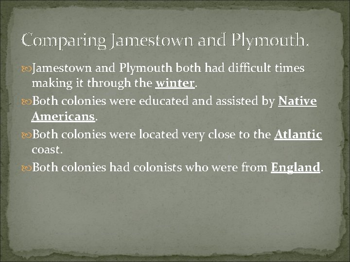 Comparing Jamestown and Plymouth both had difficult times making it through the winter. Both Comparing Jamestown and Plymouth both had difficult times making it through the winter. Both