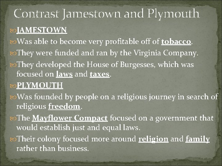 Contrast Jamestown and Plymouth JAMESTOWN Was able to become very profitable off of tobacco. Contrast Jamestown and Plymouth JAMESTOWN Was able to become very profitable off of tobacco.