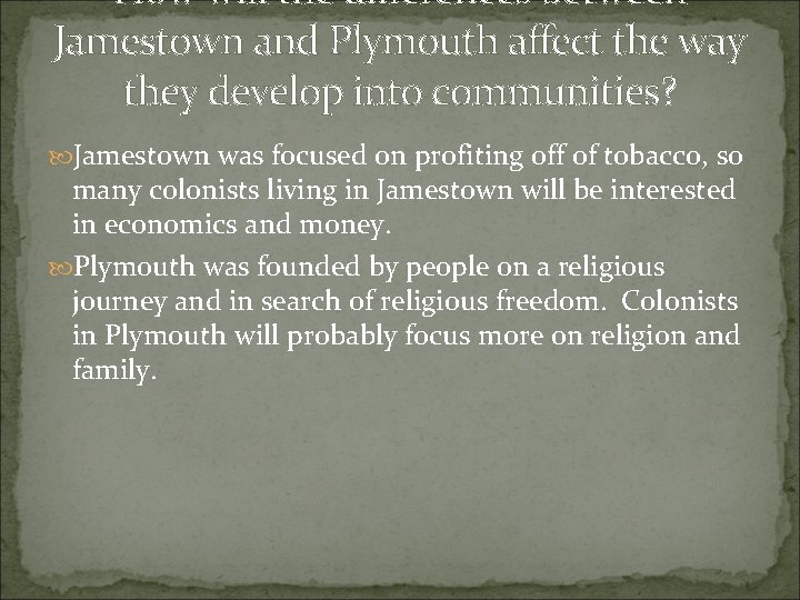 How will the differences between Jamestown and Plymouth affect the way they develop into How will the differences between Jamestown and Plymouth affect the way they develop into