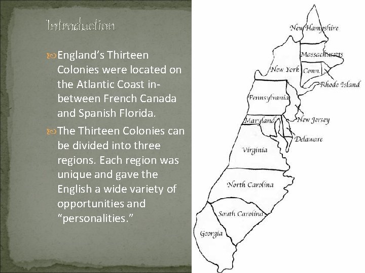 Introduction England’s Thirteen Colonies were located on the Atlantic Coast inbetween French Canada and Introduction England’s Thirteen Colonies were located on the Atlantic Coast inbetween French Canada and
