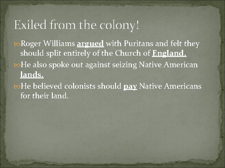 Exiled from the colony! Roger Williams argued with Puritans and felt they should split Exiled from the colony! Roger Williams argued with Puritans and felt they should split
