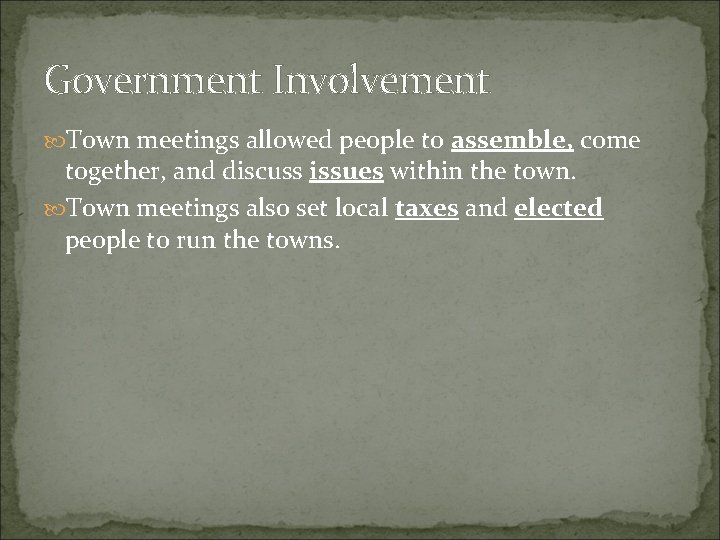 Government Involvement Town meetings allowed people to assemble, come together, and discuss issues within Government Involvement Town meetings allowed people to assemble, come together, and discuss issues within