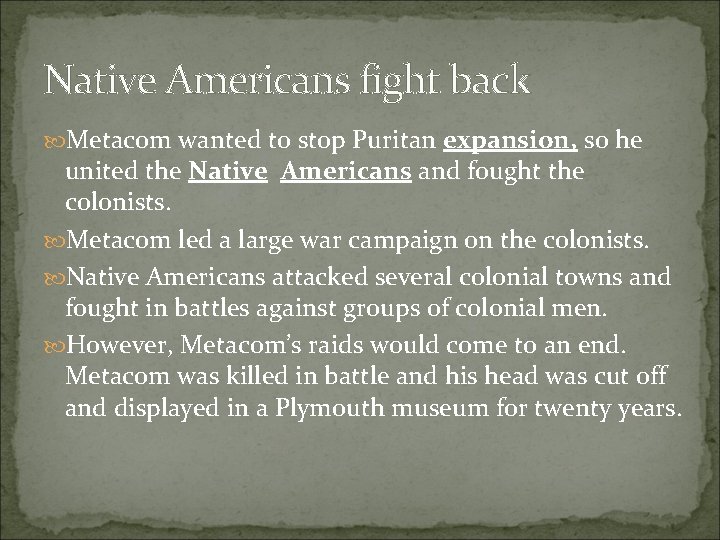 Native Americans fight back Metacom wanted to stop Puritan expansion, so he united the Native Americans fight back Metacom wanted to stop Puritan expansion, so he united the