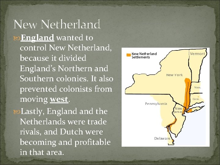 New Netherland England wanted to control New Netherland, because it divided England’s Northern and New Netherland England wanted to control New Netherland, because it divided England’s Northern and