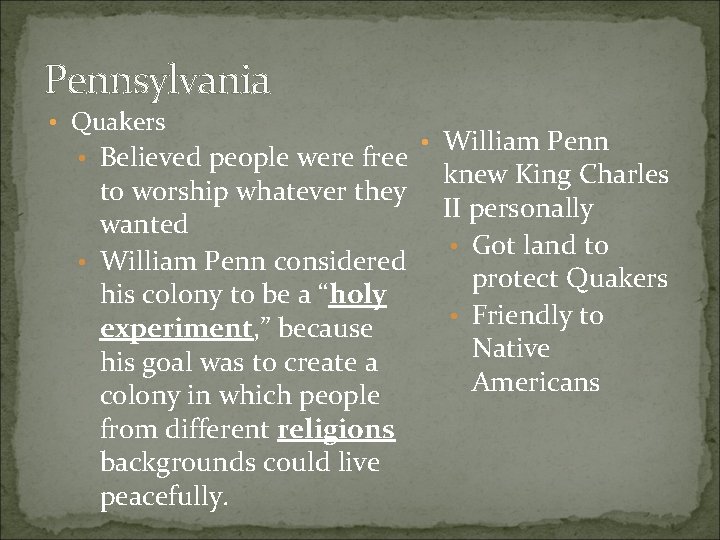 Pennsylvania • Quakers • Believed people were free to worship whatever they wanted • Pennsylvania • Quakers • Believed people were free to worship whatever they wanted •