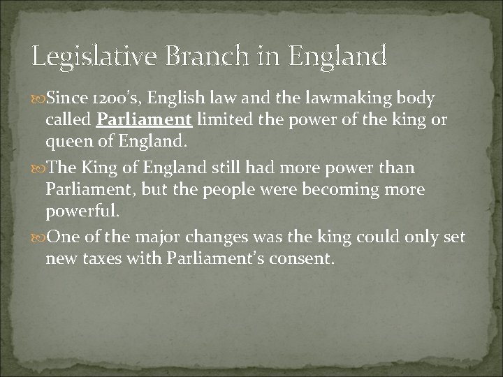 Legislative Branch in England Since 1200’s, English law and the lawmaking body called Parliament Legislative Branch in England Since 1200’s, English law and the lawmaking body called Parliament