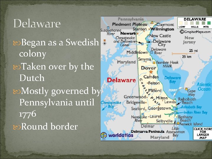 Delaware Began as a Swedish colony Taken over by the Dutch Mostly governed by Delaware Began as a Swedish colony Taken over by the Dutch Mostly governed by