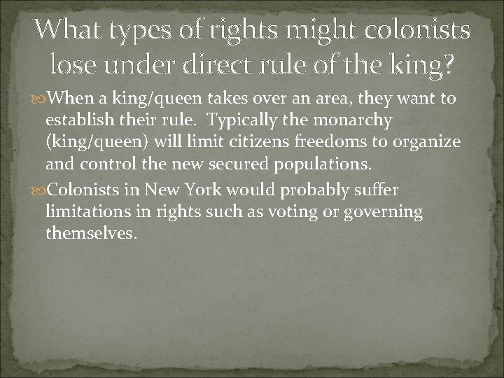 What types of rights might colonists lose under direct rule of the king? When What types of rights might colonists lose under direct rule of the king? When