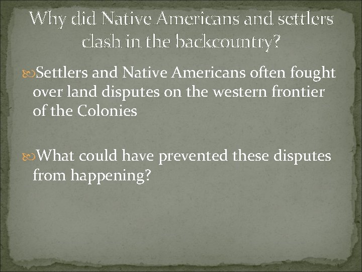 Why did Native Americans and settlers clash in the backcountry? Settlers and Native Americans Why did Native Americans and settlers clash in the backcountry? Settlers and Native Americans