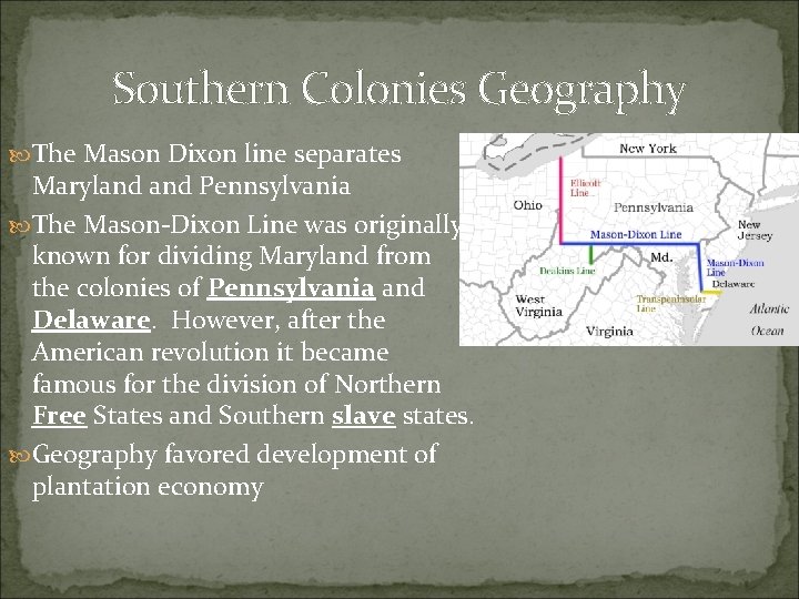 Southern Colonies Geography The Mason Dixon line separates Maryland Pennsylvania The Mason-Dixon Line was Southern Colonies Geography The Mason Dixon line separates Maryland Pennsylvania The Mason-Dixon Line was