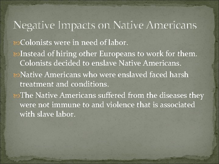 Negative Impacts on Native Americans Colonists were in need of labor. Instead of hiring Negative Impacts on Native Americans Colonists were in need of labor. Instead of hiring