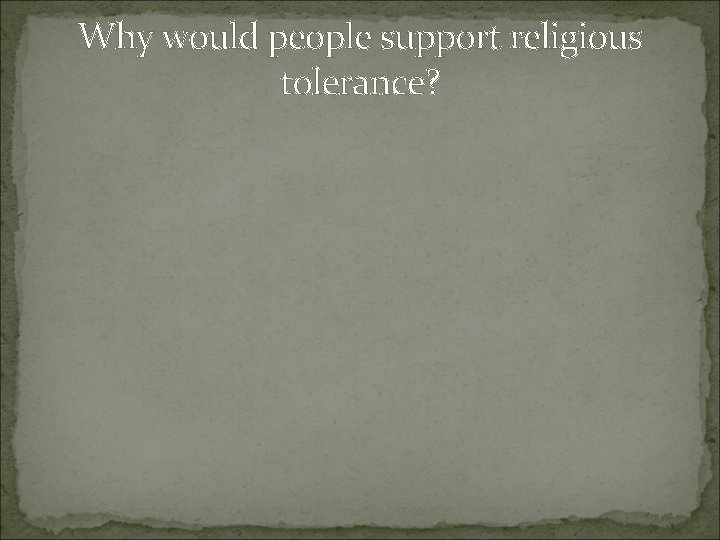 Why would people support religious tolerance? Why would people support religious tolerance?