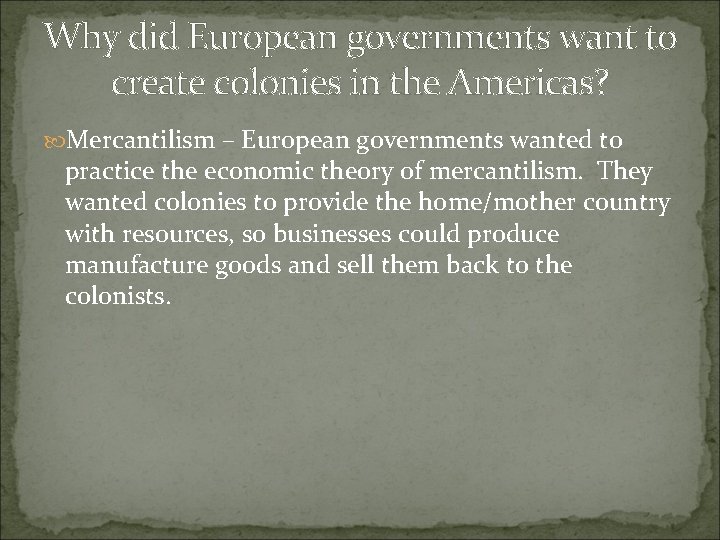 Why did European governments want to create colonies in the Americas? Mercantilism – European Why did European governments want to create colonies in the Americas? Mercantilism – European