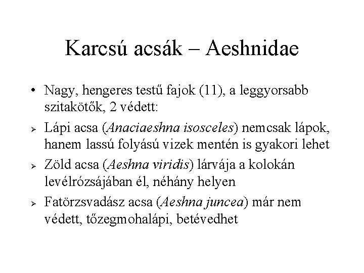 Karcsú acsák – Aeshnidae • Nagy, hengeres testű fajok (11), a leggyorsabb szitakötők, 2