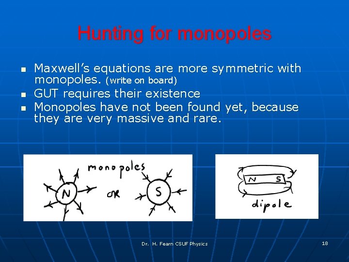 Hunting for monopoles n n n Maxwell’s equations are more symmetric with monopoles. (write