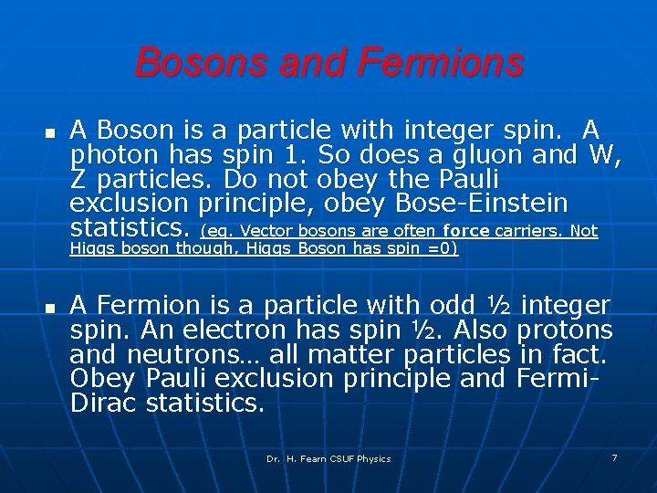 Bosons and Fermions n A Boson is a particle with integer spin. A photon
