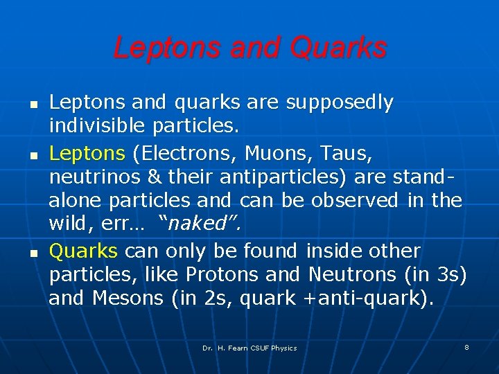 Leptons and Quarks n n n Leptons and quarks are supposedly indivisible particles. Leptons
