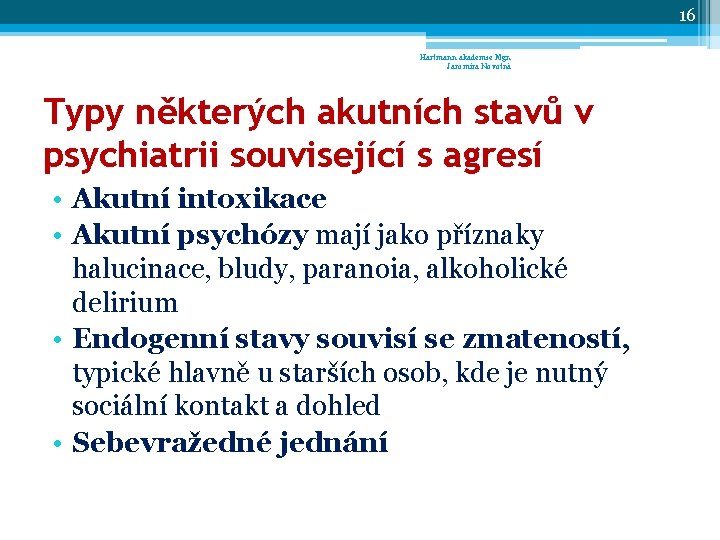 16 Hartmann akademie Mgr. Jaromíra Novotná Typy některých akutních stavů v psychiatrii související s