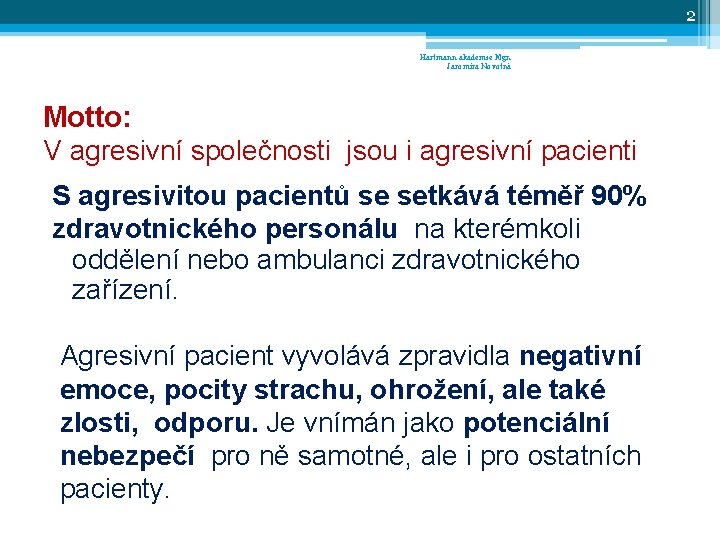 2 Hartmann akademie Mgr. Jaromíra Novotná Motto: V agresivní společnosti jsou i agresivní pacienti