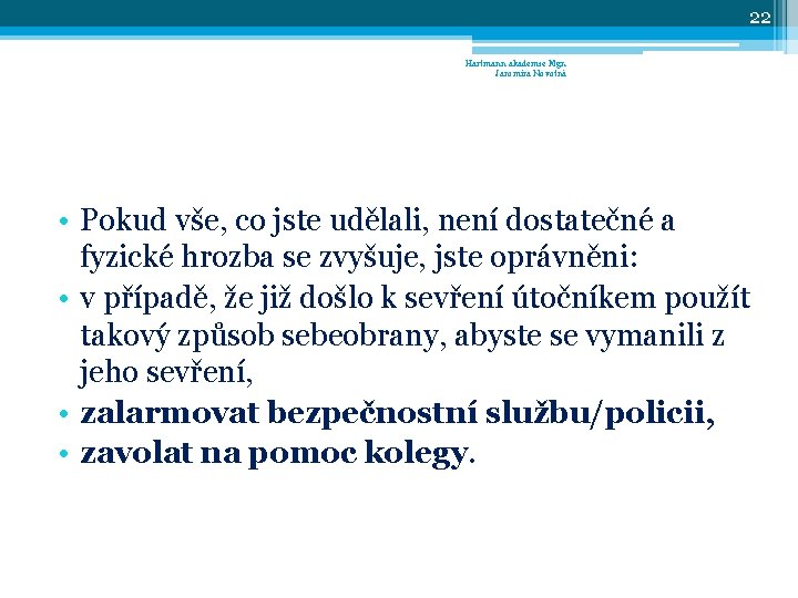 22 Hartmann akademie Mgr. Jaromíra Novotná • Pokud vše, co jste udělali, není dostatečné