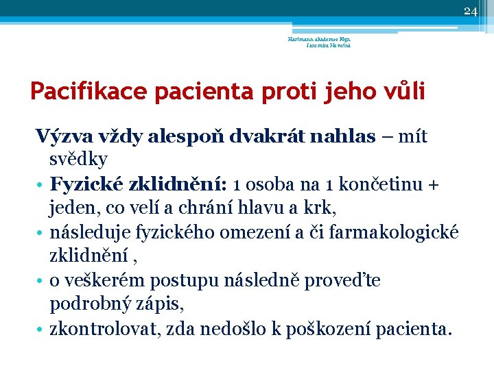 24 Hartmann akademie Mgr. Jaromíra Novotná Pacifikace pacienta proti jeho vůli Výzva vždy alespoň