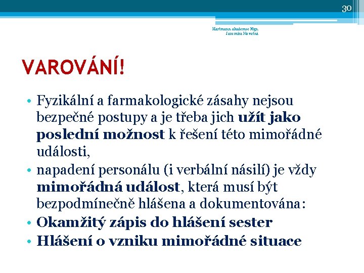 30 Hartmann akademie Mgr. Jaromíra Novotná VAROVÁNÍ! • Fyzikální a farmakologické zásahy nejsou bezpečné