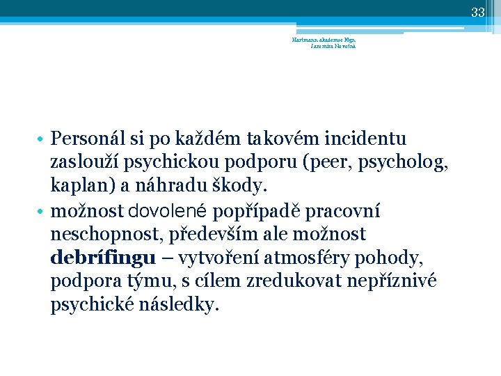 33 Hartmann akademie Mgr. Jaromíra Novotná • Personál si po každém takovém incidentu zaslouží