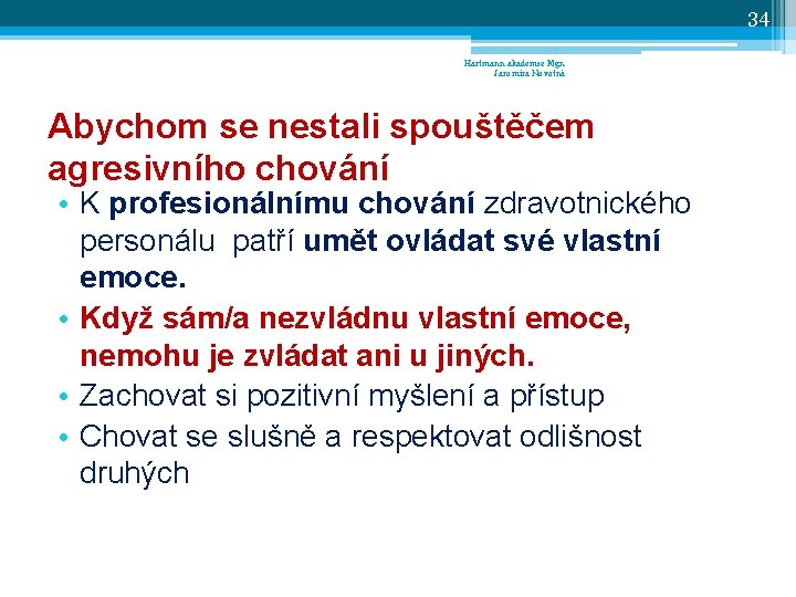 34 Hartmann akademie Mgr. Jaromíra Novotná Abychom se nestali spouštěčem agresivního chování • K