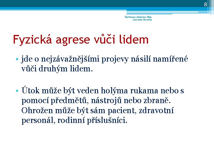 8 Hartmann akademie Mgr. Jaromíra Novotná Fyzická agrese vůči lidem • jde o nejzávažnějšími