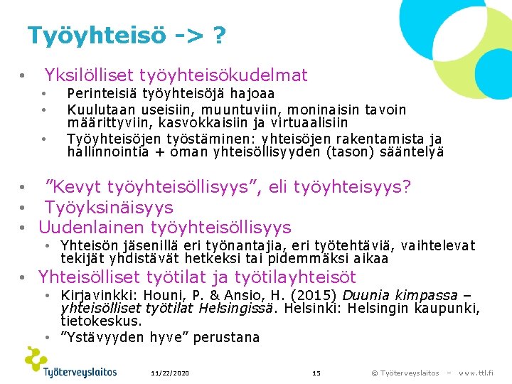 Työyhteisö -> ? • Yksilölliset työyhteisökudelmat • • • Perinteisiä työyhteisöjä hajoaa Kuulutaan useisiin,