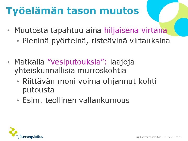 Työelämän tason muutos • Muutosta tapahtuu aina hiljaisena virtana • Pieninä pyörteinä, risteävinä virtauksina