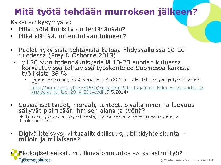 Mitä työtä tehdään murroksen jälkeen? Kaksi eri kysymystä: • Mitä työtä ihmisillä on tehtävänään?