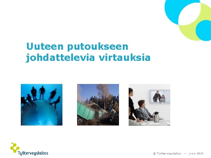 Uuteen putoukseen johdattelevia virtauksia © Työterveyslaitos – www. ttl. fi 