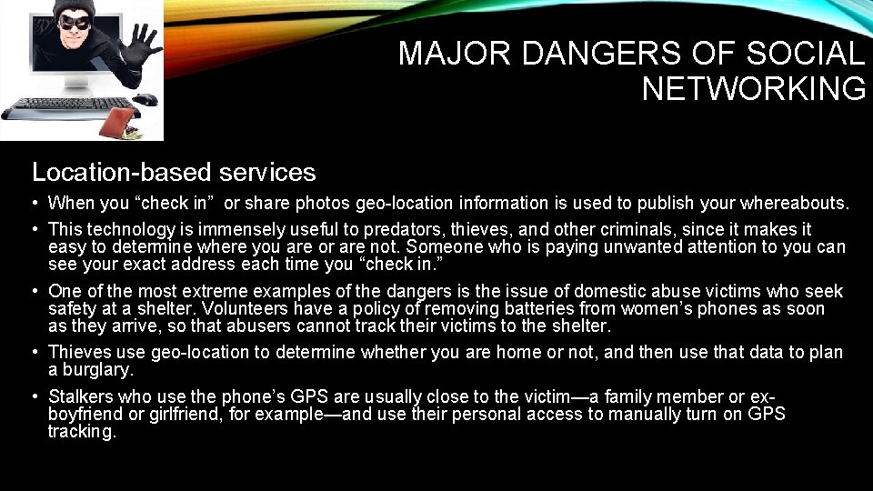 MAJOR DANGERS OF SOCIAL NETWORKING Location-based services • When you “check in” or share