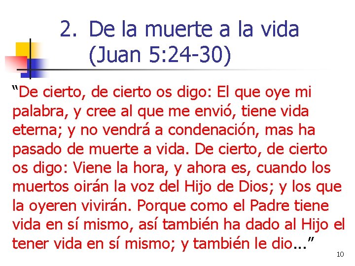 2. De la muerte a la vida (Juan 5: 24 -30) “De cierto, de