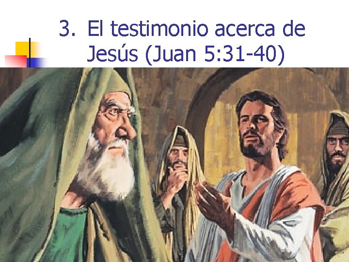 3. El testimonio acerca de Jesús (Juan 5: 31 -40) 15 