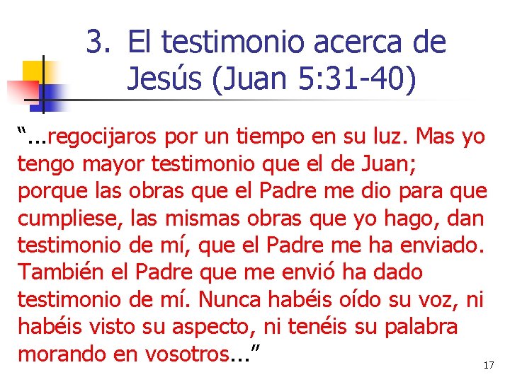 3. El testimonio acerca de Jesús (Juan 5: 31 -40) “. . . regocijaros