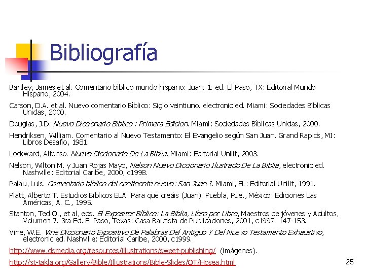 Bibliografía Bartley, James et al. Comentario bı blico mundo hispano: Juan. 1. ed. El